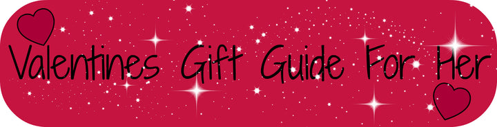 Valentines Day Gift Guide - For Her